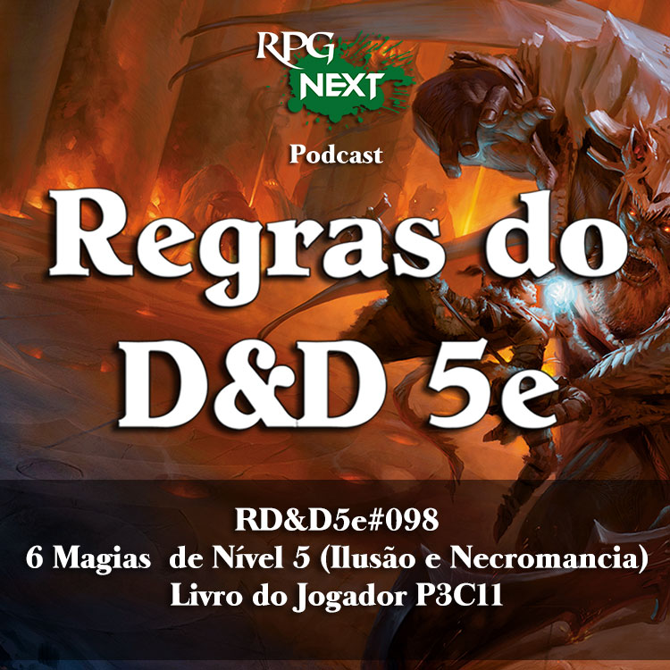 RD&D5e#098:  6 Magias de Nível 5 (Ilusão e Necromancia) | Livro do Jogador P3C11