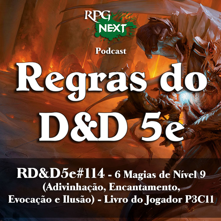 RD&D5e#114: 6 Magias de Nível 9 (Adivinhação, Encantamento, Evocação e Ilusão) | Livro do Jogador P3C11