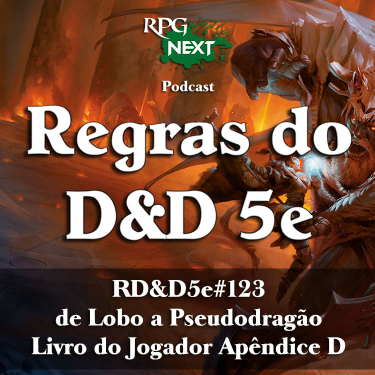 RD&D5e#123: de Lobo a Pseudodragão | Livro do Jogador Apêndice D
