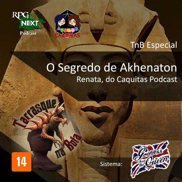 TnB Especial: O Segredo de Akhenaton | Goddess Save The Queen