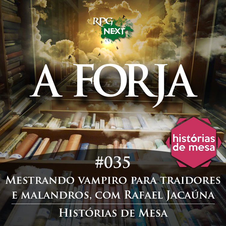 Forja#035: Mestrando vampiro para traidores e malandros, com Rafael Jacaúna | Histórias de Mesa