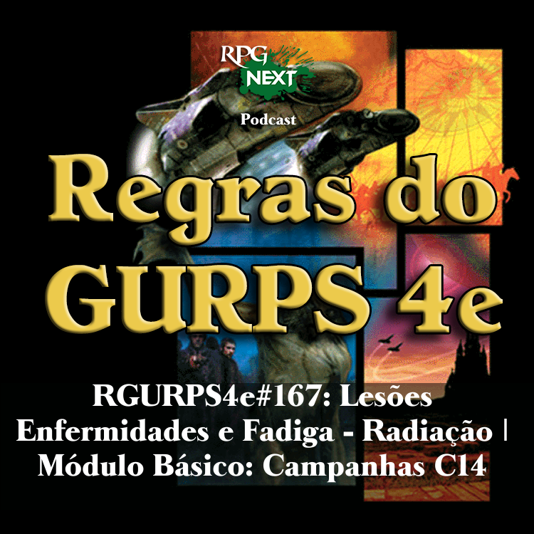 RGURPS4e#167: Lesões Enfermidades e Fadiga – Radiação | Módulo Básico: Campanhas C14