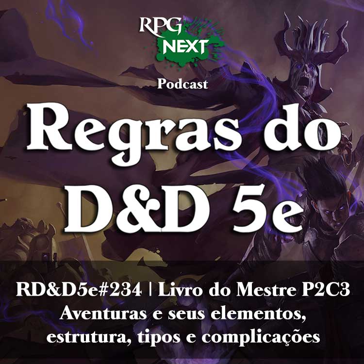 RD&D5e#234: Aventuras e seus elementos, estrutura, tipos e complicações | Livro do Mestre P2C3